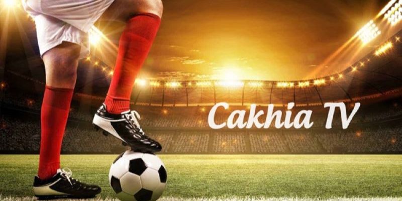 Cakhia Tv live bóng đá 